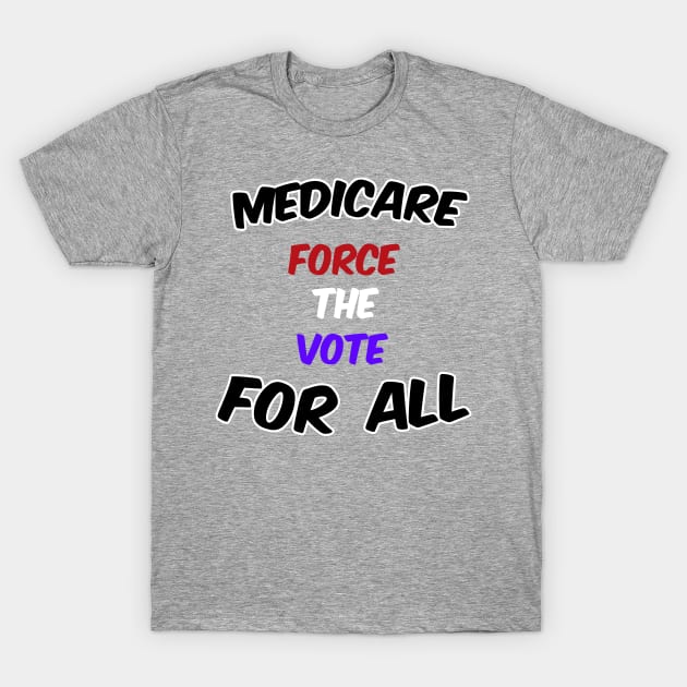 Medicare for all, Force the vote T-Shirt by IronLung Designs